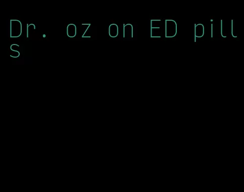 Dr. oz on ED pills