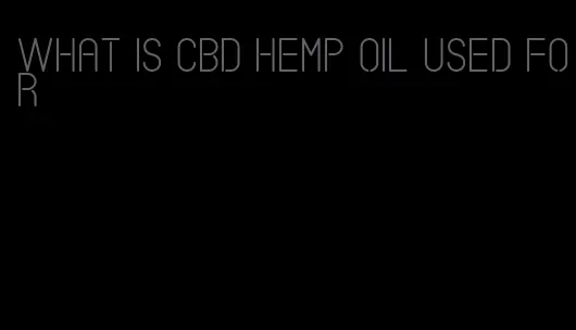what is CBD hemp oil used for