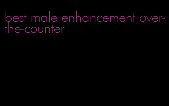 best male enhancement over-the-counter