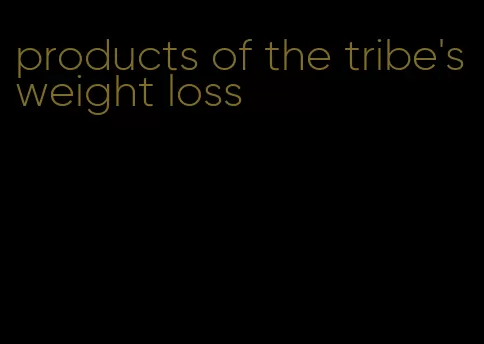 products of the tribe's weight loss