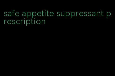 safe appetite suppressant prescription
