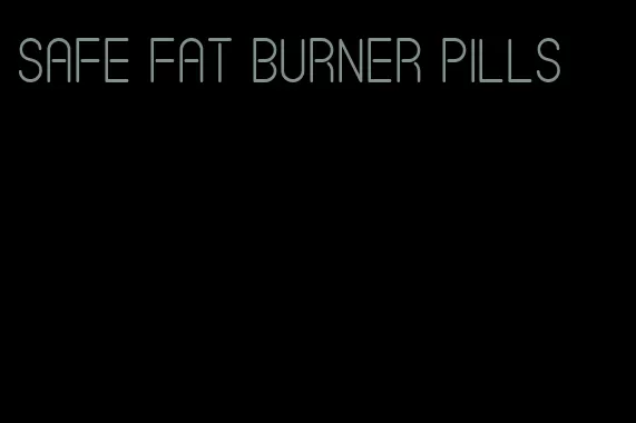 safe fat burner pills