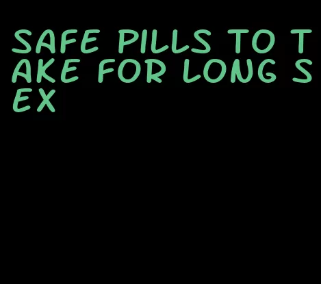 safe pills to take for long sex