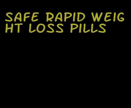 safe rapid weight loss pills