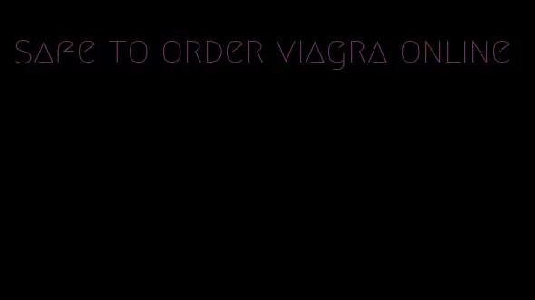 safe to order viagra online