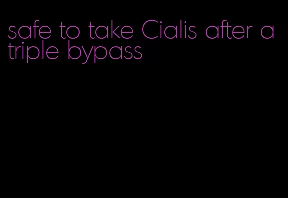 safe to take Cialis after a triple bypass