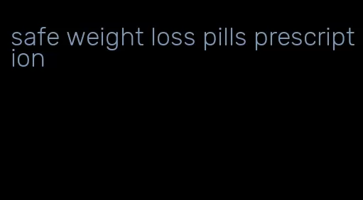 safe weight loss pills prescription