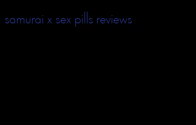 samurai x sex pills reviews