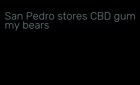 San Pedro stores CBD gummy bears