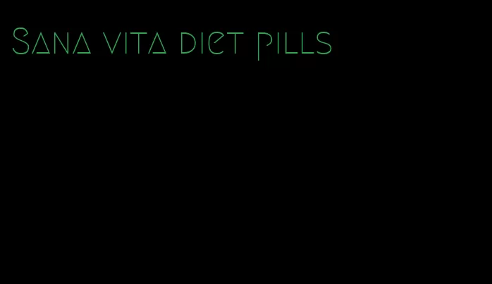 Sana vita diet pills