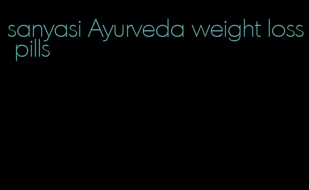 sanyasi Ayurveda weight loss pills