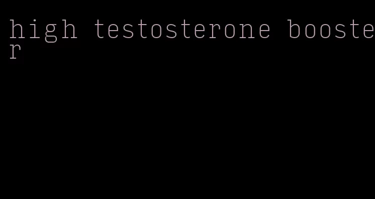 high testosterone booster