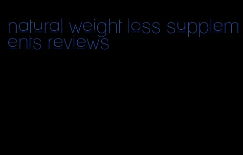 natural weight loss supplements reviews