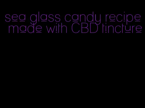 sea glass candy recipe made with CBD tincture