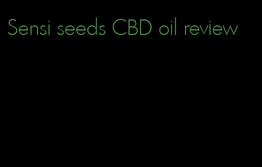 Sensi seeds CBD oil review
