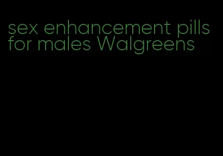 sex enhancement pills for males Walgreens