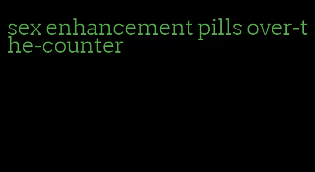 sex enhancement pills over-the-counter