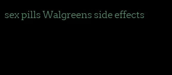 sex pills Walgreens side effects