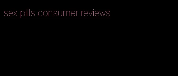 sex pills consumer reviews