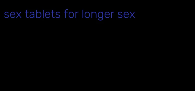 sex tablets for longer sex
