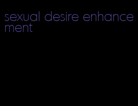 sexual desire enhancement