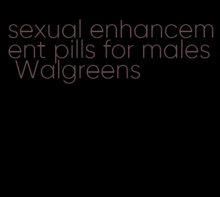sexual enhancement pills for males Walgreens