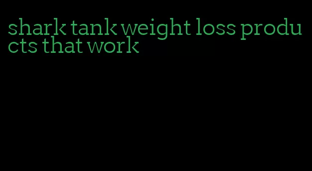 shark tank weight loss products that work