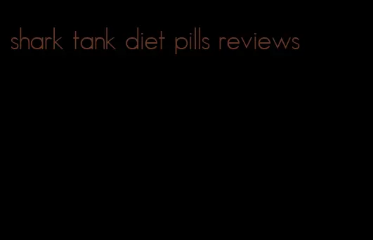 shark tank diet pills reviews