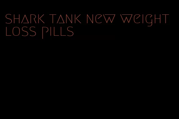 shark tank new weight loss pills
