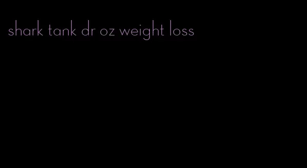 shark tank dr oz weight loss