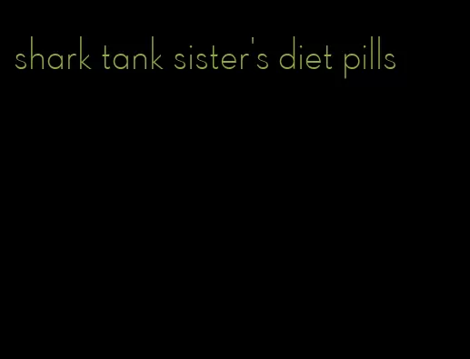 shark tank sister's diet pills
