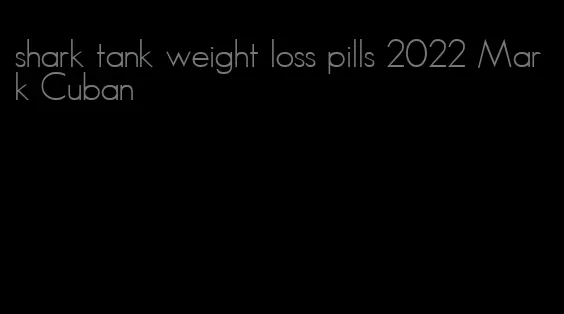 shark tank weight loss pills 2022 Mark Cuban