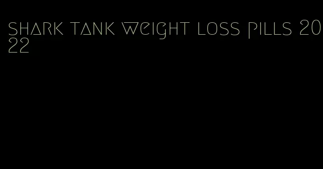 shark tank weight loss pills 2022