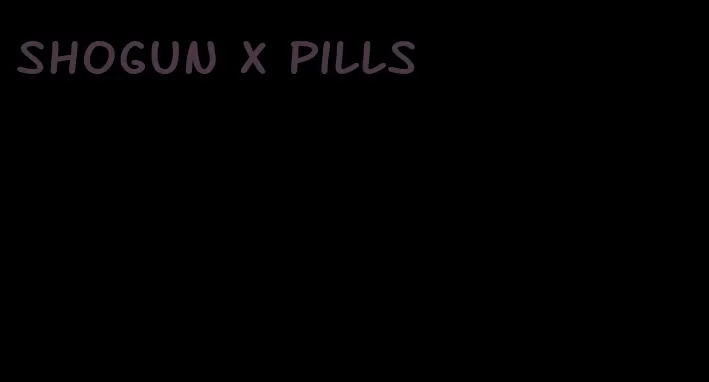 shogun x pills