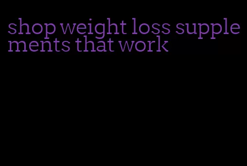 shop weight loss supplements that work