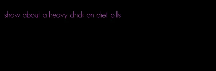 show about a heavy chick on diet pills