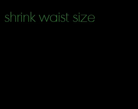 shrink waist size