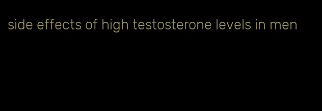 side effects of high testosterone levels in men