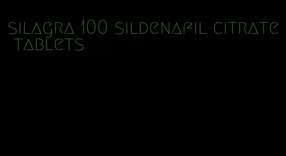 silagra 100 sildenafil citrate tablets