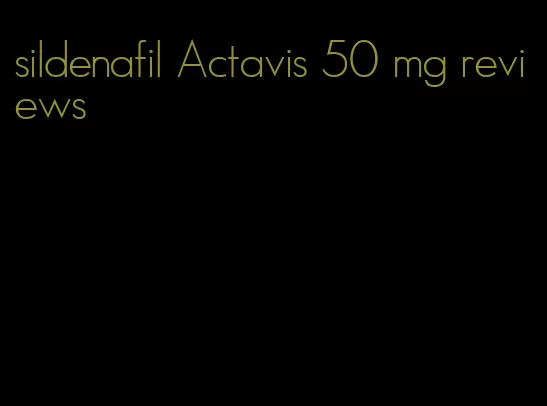 sildenafil Actavis 50 mg reviews