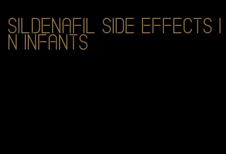 sildenafil side effects in infants