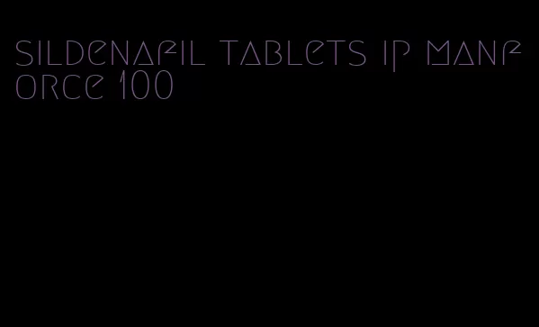 sildenafil tablets ip manforce 100
