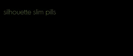 silhouette slim pills