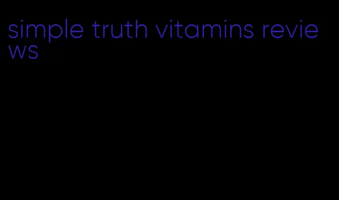 simple truth vitamins reviews