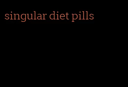 singular diet pills