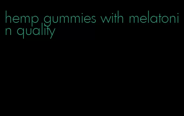 hemp gummies with melatonin quality