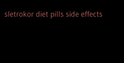 sletrokor diet pills side effects