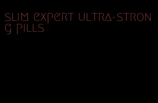 slim expert ultra-strong pills