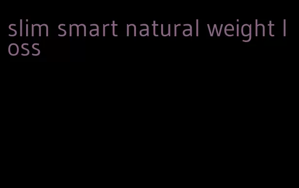 slim smart natural weight loss
