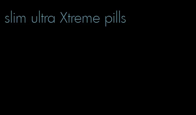 slim ultra Xtreme pills